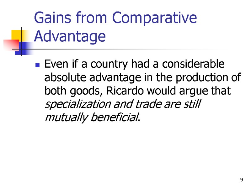 9 Gains from Comparative Advantage Even if a country had a considerable absolute advantage